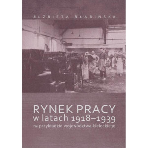 Rynek pracy w latach 1918-1939 na przykładzie województwa kieleckiego [E-Book] [pdf]