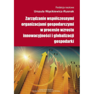 Zarządzanie współczesnymi organizacjami gospodarczymi w procesie wzrostu innowacyjności i globalizacji gospodarki [E-Book] [pdf]