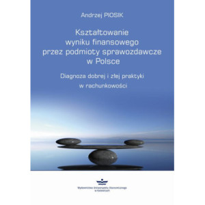 Kształtowanie wyniku finansowego przez podmioty sprawozdawcze w Polsce [E-Book] [pdf]