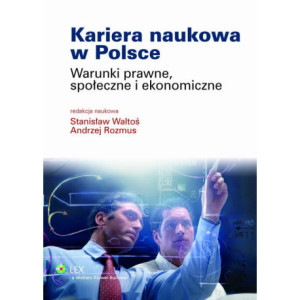 Kariera naukowa w Polsce. Warunki prawne, społeczne i ekonomiczne [E-Book] [pdf]