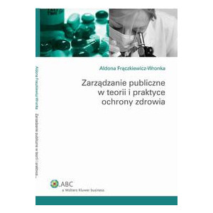 Zarządzanie publiczne w teorii i praktyce ochrony zdrowia [E-Book] [pdf]