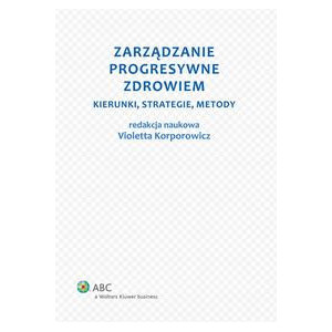 Zarządzanie progresywne zdrowiem. Kierunki, strategie, metody [E-Book] [pdf]
