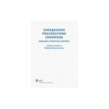 Zarządzanie progresywne zdrowiem. Kierunki, strategie, metody [E-Book] [pdf]