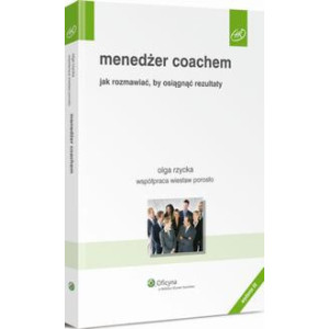 Menedżer coachem. Jak rozmawiać, by osiągnąć rezultaty [E-Book] [pdf]
