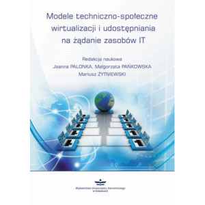 Modele techniczno-społeczne wirtualizacji udostępniania na żądanie zasobów IT [E-Book] [pdf]