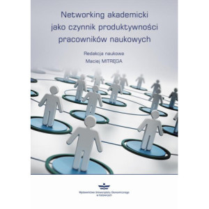 Networking akademicki jako czynnik produktywności pracowników naukowych [E-Book] [pdf]