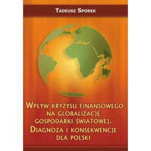 Wpływ kryzysu finansowego na globalizację gospodarki światowej. Diagnoza i konsekwencje dla Polski [E-Book] [pdf]