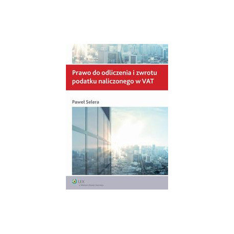 Prawo do odliczenia i zwrotu podatku naliczonego w VAT [E-Book] [pdf]