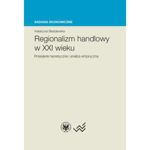 Regionalizm handlowy w XXI wieku [E-Book] [pdf]