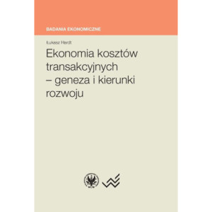 Ekonomia kosztów transakcyjnych - geneza i kierunki rozwoju [E-Book] [pdf]