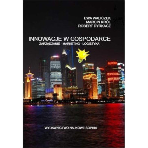 Innowacje w Gospodarce zarządzanie-marketing-logistyka [E-Book] [pdf]