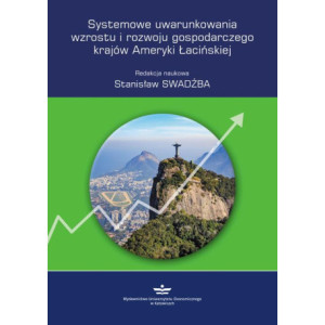 Systemowe uwarunkowania wzrostu i rozwoju gospodarczego krajów Ameryki Łacińskiej [E-Book] [pdf]