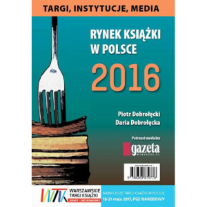 Rynek książki w Polsce 2016. Targi, instytucje, media [E-Book] [pdf]