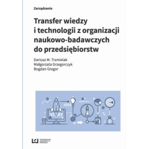 Transfer wiedzy i technologii z organizacji naukowo-badawczych do przedsiębiorstw [E-Book] [pdf]