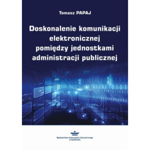 Doskonalenie komunikacji elektronicznej pomiędzy jednostkami administracji publicznej [E-Book] [pdf]