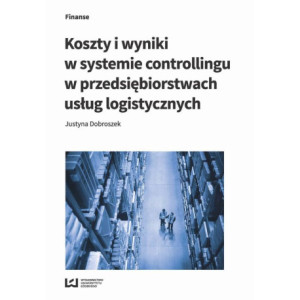 Koszty i wyniki w systemie controllingu w przedsiębiorstwach usług logistycznych [E-Book] [pdf]