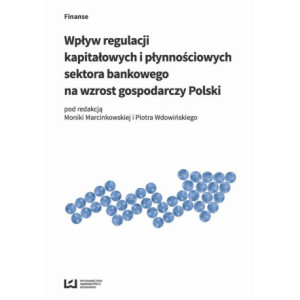 Wpływ regulacji kapitałowych i płynnościowych sektora bankowego na wzrost gospodarczy Polski [E-Book] [pdf]