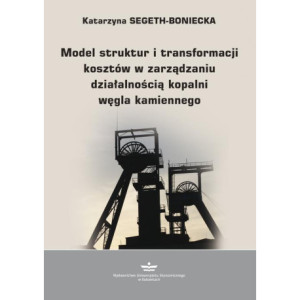 Model struktur i transformacji kosztów w zarządzaniu działalnością kopalni węgla kamiennego [E-Book] [pdf]
