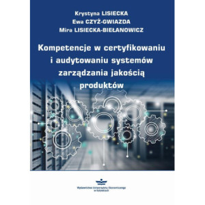 Kompetencje w certyfikowaniu i audytowaniu systemów zarządzania jakością produktów [E-Book] [pdf]