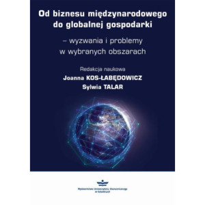 Od biznesu międzynarodowego do globalnej gospodarki – wyzwania i problemy w wybranych obszarach [E-Book] [pdf]