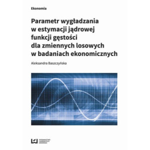 Parametr wygładzania w estymacji jądrowej funkcji gęstości dla zmiennych losowych w badaniach ekonomicznych [E-Book] [pdf]