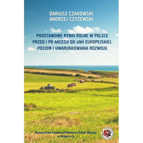 Podstawowe rynki rolne w Polsce. Przed i po akcesji do Unii Europejskiej. Poziom i uwarunkowania rozwoju [E-Book] [pdf]