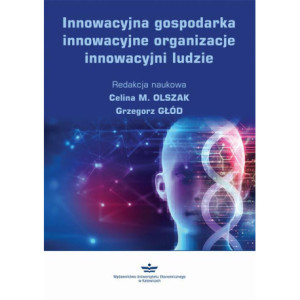 Innowacyjna gospodarka, innowacyjne organizacje, innowacyjni ludzie [E-Book] [pdf]