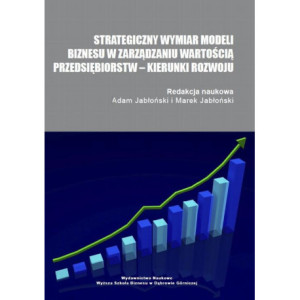Strategiczny wymiar modeli biznesu w zarządzaniu wartością przedsiębiorstw – kierunki rozwoju [E-Book] [pdf]