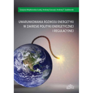 Uwarunkowania rozwoju energetyki w zakresie polityki energetycznej i regulacyjnej [E-Book] [pdf]