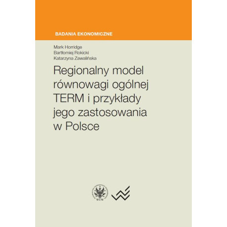 Regionalny model równowagi ogólnej TERM i przykłady jego zastosowania w Polsce [E-Book] [epub]
