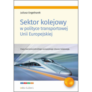 Sektor kolejowy w polityce transportowej Unii Europejskiej [E-Book] [epub]