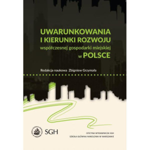 Uwarunkowania i kierunki rozwoju współczesnej gospodarki miejskiej w Polsce [E-Book] [pdf]