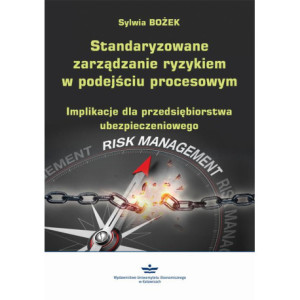 Standaryzowane zarządzanie ryzykiem w podejściu procesowym [E-Book] [pdf]