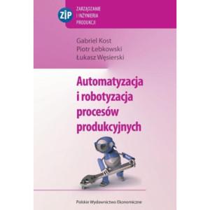 Automatyzacja i robotyzacja procesów produkcyjnych [E-Book] [pdf]