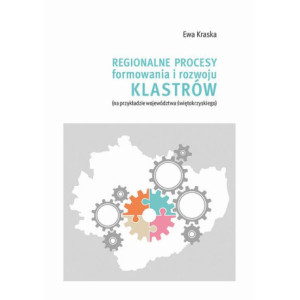 Regionalne procesy formowania i rozwoju klastrów (na przykładzie województwa świętokrzyskiego [E-Book] [pdf]