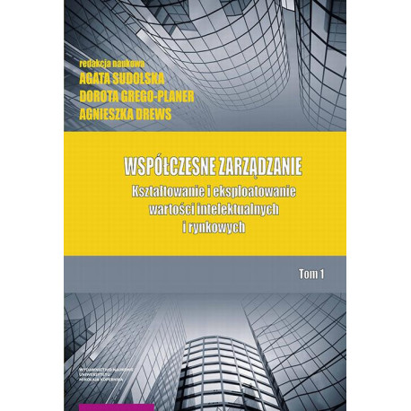 Współczesne zarządzanie. Kształtowanie i eksploatowanie wartości intelektualnych i rynkowych. Tom 1 [E-Book] [pdf]