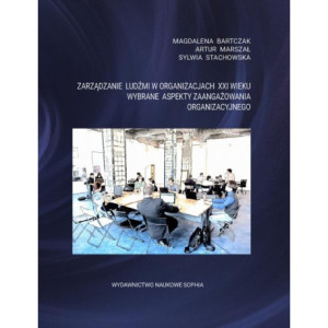 Zarządzanie ludźmi w organizacjach XXI wieku. Wybrane aspekty zaangażowania organizacyjnego [E-Book] [pdf]