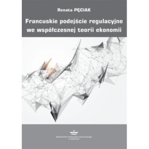 Francuskie podejście regulacyjne we współczesnej teorii ekonomii [E-Book] [pdf]