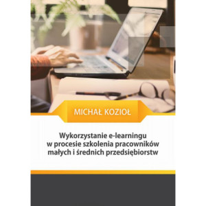 Wykorzystanie e-learningu w procesie szkolenia pracowników małych i średnich przedsiębiorstw [E-Book] [pdf]