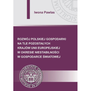 Rozwój polskiej gospodarki na tle pozostałych krajów Unii Europejskiej w okresie niestabilności w gospodarce światowej [E-Book] [pdf]