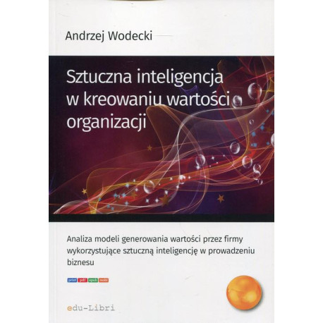 Sztuczna inteligencja w kreowaniu wartości organizacji [E-Book] [pdf]