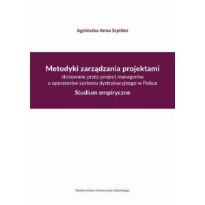 Metodyki zarządzania projektami stosowane przez project managerów u operatorów systemu dystrybucyjne [E-Book] [pdf]
