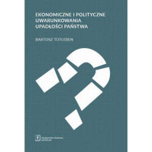 Ekonomiczne i polityczne uwarunkowania upadłości państwa [E-Book] [pdf]