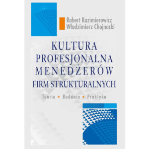 Kultura profesjonalna menedżerów firm strukturalnych. Teoria, badania, praktyka [E-Book] [pdf]