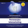 Perswazyjny telemarketing. 65 narzędzi sprzedaży i obsługi klienta przez telefon do zastosowania od zaraz. Wydanie II rozszerzone [Audiobook] [mp3]