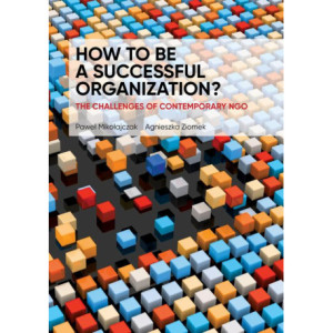 HOW TO BE A SUCCESSFUL ORGANIZATION? THE CHALLENGES OF CONTEMPORARY NGO [E-Book] [pdf]