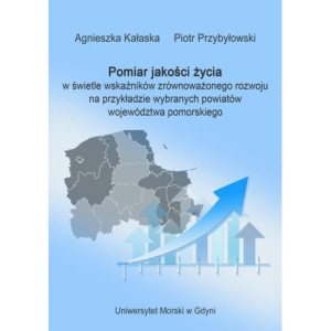 Pomiar jakości życia w świetle wskaźników zrównoważonego rozwoju na przykładzie wybranych powiatów województwa pomorskiego [E-Book] [pdf]