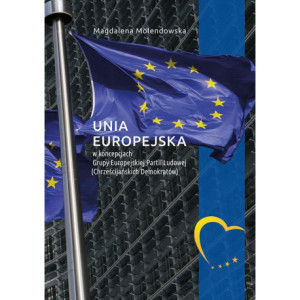 Unia Europejska w koncepcjach Grupy Europejskiej Partii Ludowej (Chrześcijańskich Demokratów) [E-Book] [pdf]