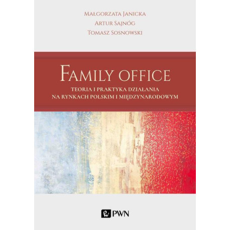 Family Office. Teoria i praktyka działania na rynkach polskim i międzynarodowym [E-Book] [mobi]