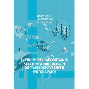 Instrumenty zapobiegania stratom w łańcuchach dostaw logistycznych sektora FMCG [E-Book] [pdf]